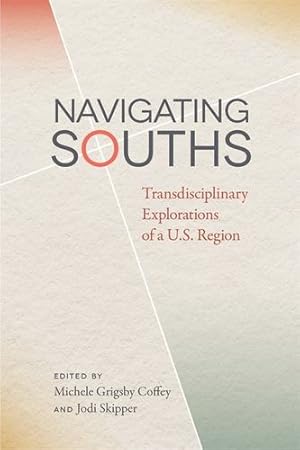 Imagen del vendedor de Navigating Souths: Transdisciplinary Explorations of a U.S. Region (The New Southern Studies Ser.) [Paperback ] a la venta por booksXpress