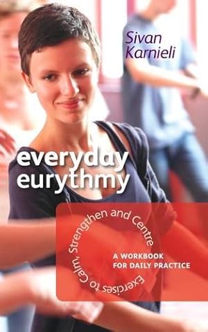 Seller image for Everyday Eurythmy: Exercises to Calm, Strengthen, and Centre: A Workbook for Daily Practice by Karnieli, Sivan [Paperback ] for sale by booksXpress