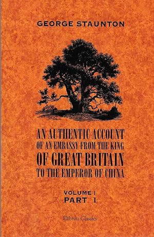 Immagine del venditore per An Authentic Account of an Embassy from the King of Great Britain to the Emperor of China: Volume 1. Part 1 venduto da BASEMENT BOOKS