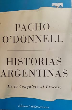 HISTORIAS ARGENTINAS - DE LA CONQUISTA AL PROCESO