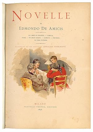 Image du vendeur pour Novelle di Edmondo De Amicis; gli amici di collegio, Camilla, Furio, un gran giorno, Alberto, Fortezza, LA casa Paterna; illustrate da 100 disegni di Arnaldo Ferraguti. mis en vente par Libreria Alberto Govi di F. Govi Sas