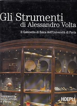 Gli strumenti di Alessandro Volta : il gabinetto di fisica dell`Università di Pavia / Università ...