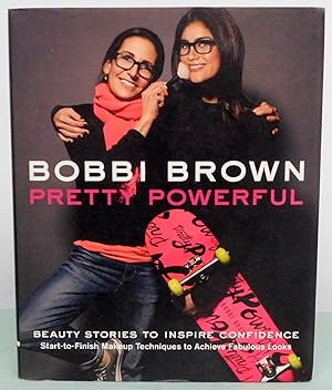 Bild des Verkufers fr Bobbi Brown Pretty Powerful: Beauty Stories to Inspire Confidence: Start-to-Finish Makeup Techniques to Achieve Fabulous Looks zum Verkauf von Argyl Houser, Bookseller