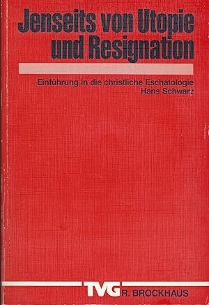 Jenseits von Utopie und Resignation. Einführung in die christliche Eschatologie (= Monographien u...
