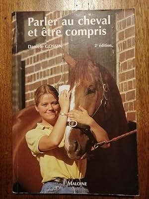 Parler au cheval et être compris 1999 - GOSSIN Danièle - Equitation Compréhension et expression d...