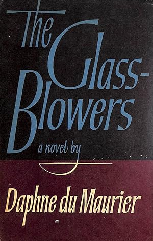 The Glass-Blowers by Daphne du Maurier The Glass-Blowers by Daphne du Maurier