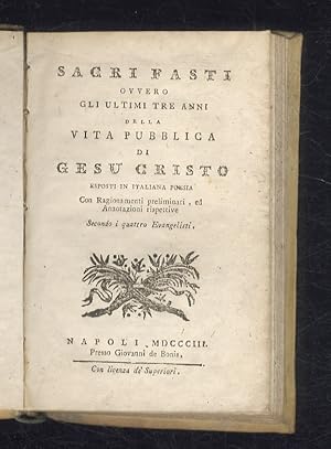 Sacri fasti ovvero gli ultimi tre anni della vita pubblica di Gesù Cristo esposti in italiana poe...