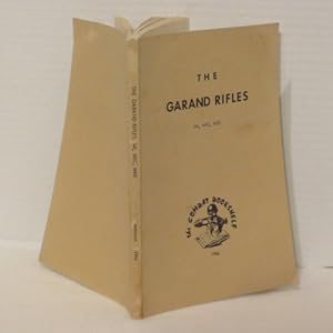 Image du vendeur pour The U. S. Garand Rifles MI, MIC and MID, A Comprehensive Manual for the Use, Maintenance and Repair of the Various Models and Modifications of the Garand Rifles mis en vente par All Booked Up