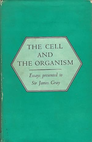 Seller image for Cell and the Organism: Essays presented to Sir James Gray for sale by PEMBERLEY NATURAL HISTORY BOOKS BA, ABA