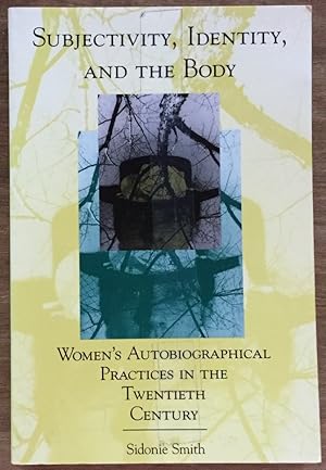 Image du vendeur pour Subjectivity, Identity, and the Body: Women's Autobiographical Practices in the Twentieth Century mis en vente par Molly's Brook Books