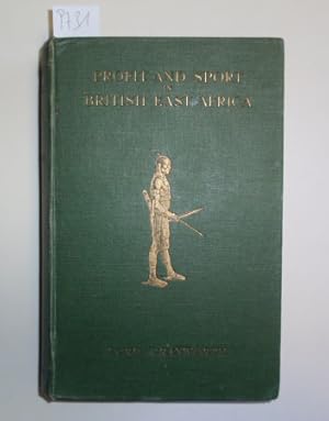 Profit and Sport in British East Africa. Being a Second Edition, Revised and Enlarged, of 'A Colo...