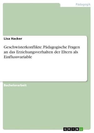 Bild des Verkufers fr Geschwisterkonflikte. Pdagogische Fragen an das Erziehungsverhalten der Eltern als Einflussvariable zum Verkauf von AHA-BUCH GmbH