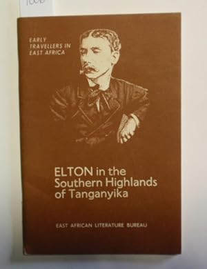 Elton in the Southern Highlands of Tanganyika. Being an extract from the diary of J. Frederic Elton.