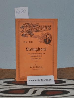 1813-1913 Livingstone. Zum 100. Geburtstag des Missionspioniers am 19. März 1913.