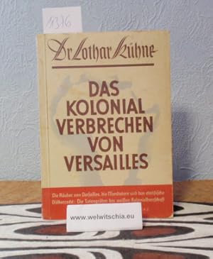 Bild des Verkufers fr Das Kolonialverbrechen von Versailes. Die Ruber von Versailles, die Mandatare und das statische Vlkerrecht: Die Totengrber der weien Kolonialherrschaft. zum Verkauf von Antiquariat Welwitschia Dr. Andreas Eckl