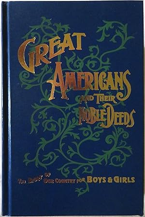 Great Americans and Their Noble Deeds: The Story of Our Country for Boys & Girls