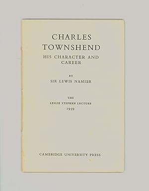 Immagine del venditore per Charles Townshend His Character and Career by Lewis Namier, The 1959 Leslie Stephens Lecture, Concerning the Hated Townshend Acts & the American Revolution. Issued 1959 by Cambridge University Press. 1st Edition, OP. venduto da Brothertown Books