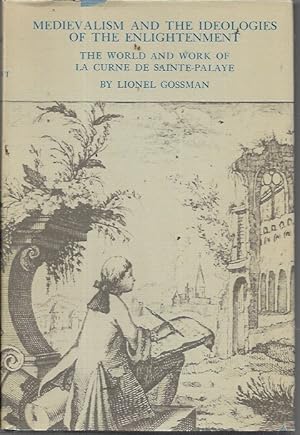 Imagen del vendedor de Medievalism and the Ideologies of the Enlightenment: The World and Work of La Curne de Sainte-Palaye a la venta por Bookfeathers, LLC