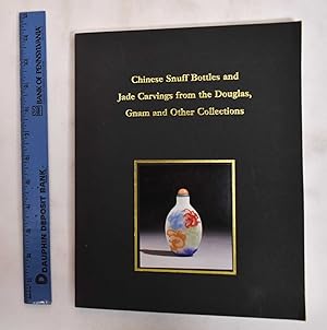 Chinese Snuff Bottles and Jade Carvings: from the Douglas, Gnam and other collections ; an exhibi...