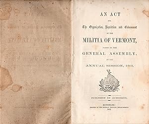 AN ACT FOR THE ORGANIZATION, REGULATION AND GOVERNMENT OF THE MILITIA OF VERMONT PASSED BY THE GE...