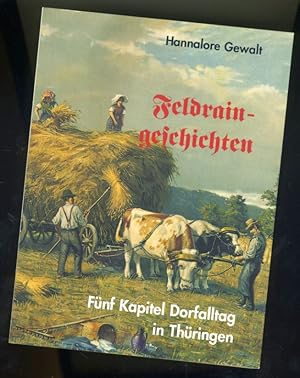 Feldraingeschichten. fünf Kapitel Dorfalltag in Thüringen.