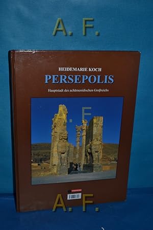 Imagen del vendedor de Persepolis : Hauptstadt des achmidischen Groreichs. Unter anderem mit Fotogr. von Afshin Bakhtiar a la venta por Antiquarische Fundgrube e.U.