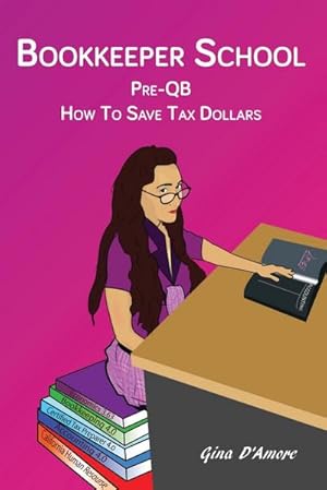 Seller image for Bookkeeper School : Pre-QB, How To Save Tax Dollars for sale by AHA-BUCH GmbH