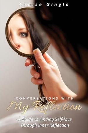 Seller image for Conversations With My Reflection : A Guide to Finding Self-love Through Inner Reflection for sale by AHA-BUCH GmbH