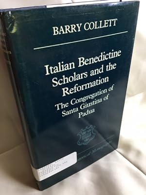Italian Benedictine Scholars and the Reformation: The Congregation of Santa Giustina of Padua (Ox...