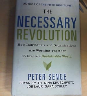 The Necessary Revolution: How Individuals And Organizations Are Working Together to Create a Sust...