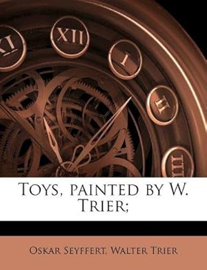 Bild des Verkufers fr Toys, painted by W. Trier; zum Verkauf von WeBuyBooks