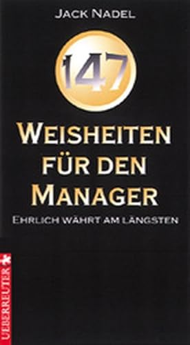 147 Weisheiten für den Manager: Ehrlich währt am längsten