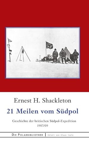 Bild des Verkufers fr 21 Meilen vom Sdpol : Die Geschichte der britischen Sdpol-Expedition 1907/09 zum Verkauf von AHA-BUCH GmbH