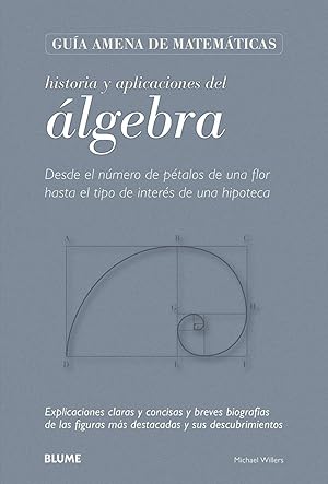 Imagen del vendedor de Gua Matemticas. lgebra DESDE EL NMERO DE PTALOS DE UNA FLOR HASTA EL TIPO DE INTERS DE UNA HIPOTECA. a la venta por Imosver