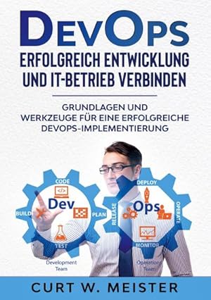 Bild des Verkufers fr DevOps - Erfolgreich Entwicklung und IT-Betrieb verbinden : Grundlagen und Werkzeuge fr eine erfolgreiche DevOps-Implementierung zum Verkauf von AHA-BUCH GmbH