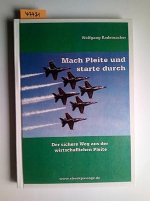 Mach Pleite und starte durch : der sichere Weg aus der wirtschaftlichen Pleite Wolfgang Rademacher