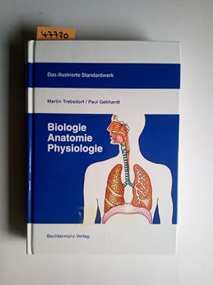 Biologie, Anatomie, Physiologie : das illustrierte Standardwerk Martin Trebsdorf ; Paul Gebhardt