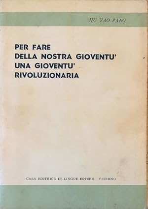 Imagen del vendedor de Per fare della nostra giovent una giovent rivoluzionaria Rapporto di attivit presentato l'11 giugno 1964 al IX Congresso nazionale della Lega della Giovent comunista cinese a la venta por Libreria Tara