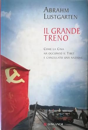 Seller image for Il grande treno Come la Cina ha occupato il Tibet e cancellato una nazione for sale by Libreria Tara