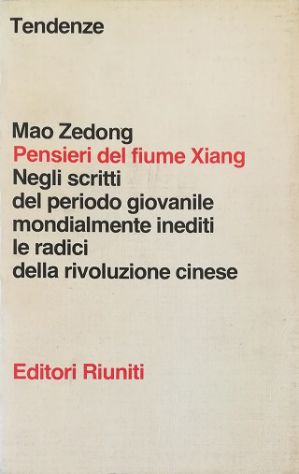 Seller image for Pensieri del fiume Xiang Negli scritti del periodo giovanile mondialmente inediti le radici della rivoluzione cinese - Prima edizione mondiale della Rivista del fiume Xiang for sale by Libreria Tara