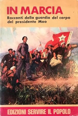 Immagine del venditore per In marcia Racconti della guardia del corpo del presidente Mao venduto da Libreria Tara