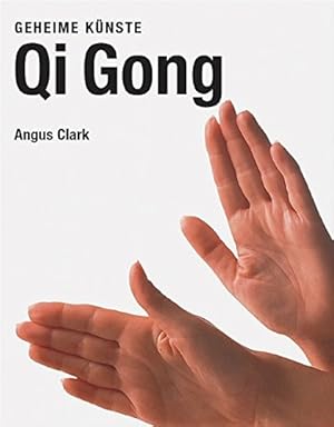 Qi Gong. Beratung Angus Clark. [Hrsg. Sophie Collins. Übers. aus dem Engl.: Jacqueline Dubois] / ...