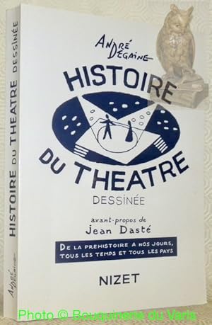 Seller image for Histoire du thtre dessine. De la prhistoire  nos jours, tous les temps et tous les pays.Avant-propos de Jean Dast. for sale by Bouquinerie du Varis