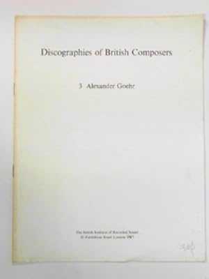 Bild des Verkufers fr Discographies of British composers 3: Alexander Goehr zum Verkauf von Cotswold Internet Books