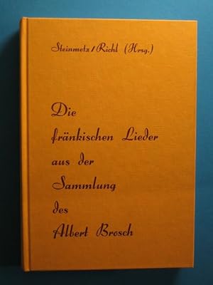 Die fränkischen Lieder aus der Sammlung des Albert Brosch.