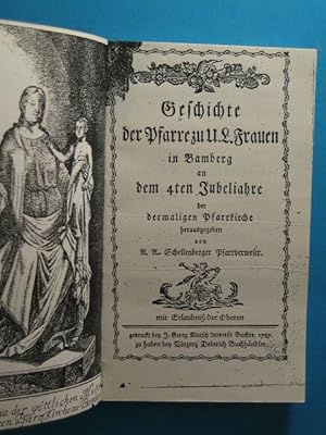 Geschichte der Pfarre U. L. Frauen in Bamberg an dem 4ten Jubeljahre der dermaligen Pfarrkirche.