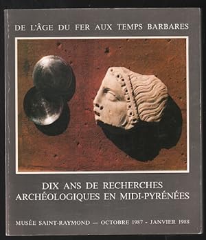 Dix ans de recherches archéologiques en Midi-Pyrénées ( de l'âge du fer aux temps barbares )