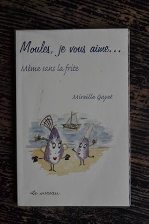 Image du vendeur pour Moules, je vous aime - Mme sans la frite mis en vente par Un livre en poche