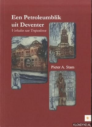 Seller image for Een petroleumblik uit Deventer. Verhalen van Tropenleven for sale by Klondyke