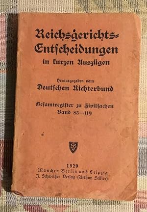 Reichsgerichts-Entscheidungen in kurzen Auszügen Gesamtregister zu Zivilsachen Band 83 - 119
